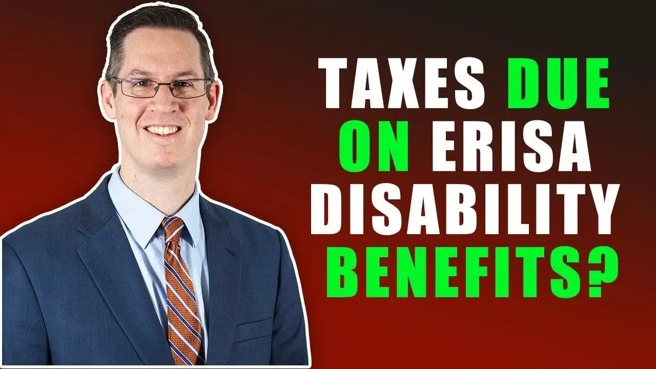 Do I have to pay taxes on my ERISA Disability Benefits?
